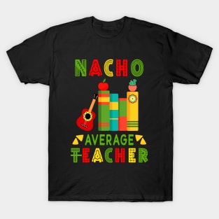 Nacho Average Teacher Cinco De Mayo Fiesta Mexican T-Shirt